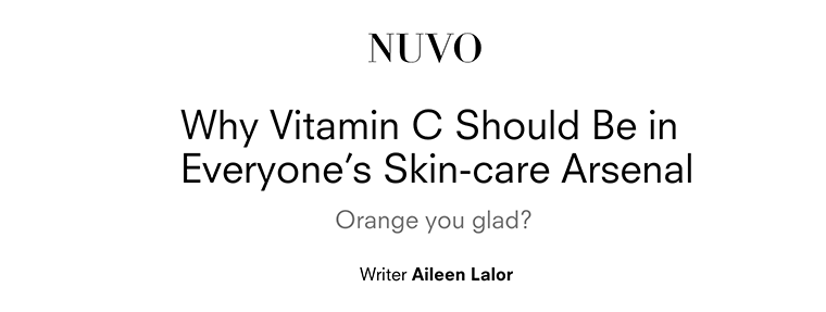 NUVO: Why Vitamin C Should Be in Everyone’s Skin-care Arsenal
